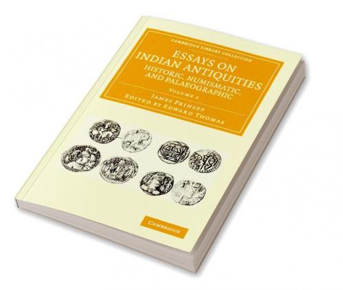 Essays on Indian Antiquities Historic Numismatic and Palaeographic - Volume 1