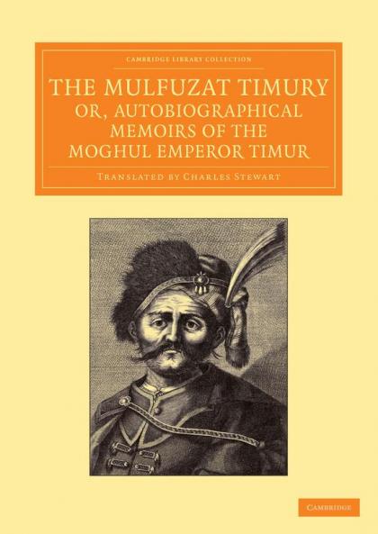 The Mulfuzat Timury Or Autobiographical Memoirs of the Moghul Emperor Timur