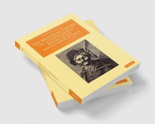 The Mulfuzat Timury Or Autobiographical Memoirs of the Moghul Emperor Timur