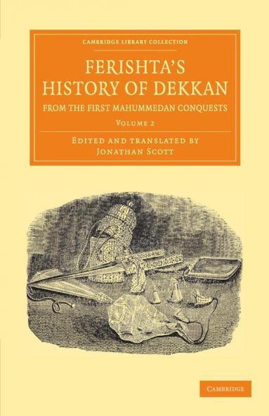 Ferishta's History of Dekkan from the First Mahummedan Conquests - Volume 2