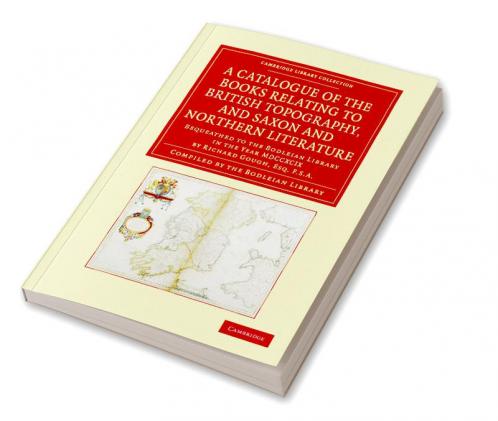 A Catalogue of the Books Relating to British Topography and Saxon and Northern Literature