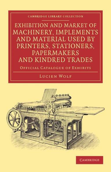 Exhibition and Market of Machinery Implements and Material Used by Printers Stationers Papermakers and Kindred Trades