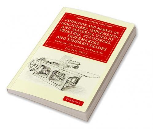 Exhibition and Market of Machinery Implements and Material Used by Printers Stationers Papermakers and Kindred Trades