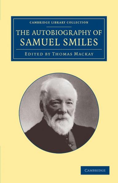 The Autobiography of Samuel Smiles LL.D.