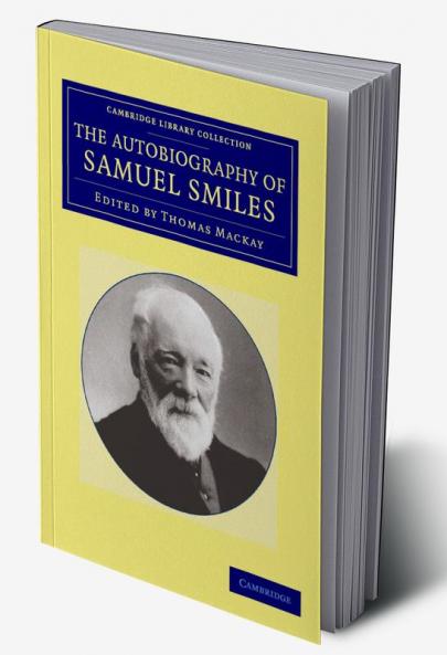 The Autobiography of Samuel Smiles LL.D.
