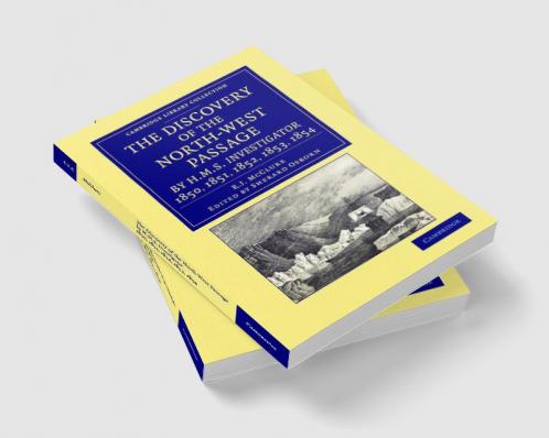 The Discovery of the North-West Passage by HMS Investigator 1850 1851 1852 1853 1854