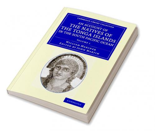 An Account of the Natives of the Tonga Islands in the South Pacific Ocean - Volume 1