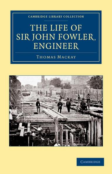 The Life of Sir John Fowler Engineer