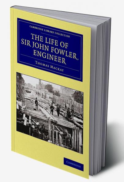 The Life of Sir John Fowler Engineer