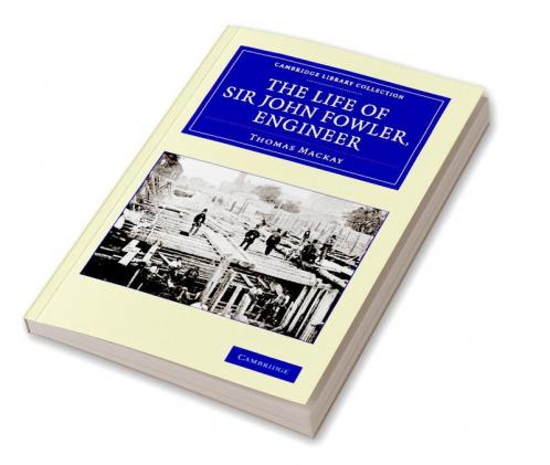 The Life of Sir John Fowler Engineer