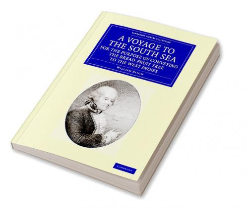 A Voyage to the South Sea for the Purpose of Conveying the             Bread-fruit Tree to the West Indies