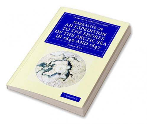 Narrative of an Expedition to the Shores of the Arctic Sea in 1846 and 1847