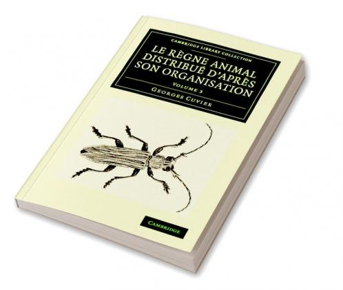 Le Regne Animal Distribue D'Apres Son Organisation - Volume 3