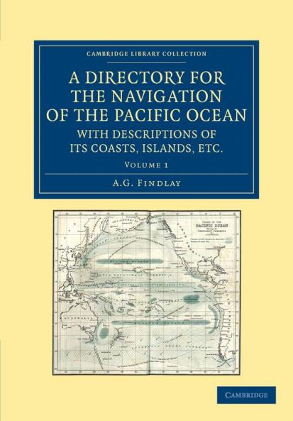 A Directory for the Navigation of the Pacific Ocean with Descriptions of Its Coasts Islands Etc. - Volume 1