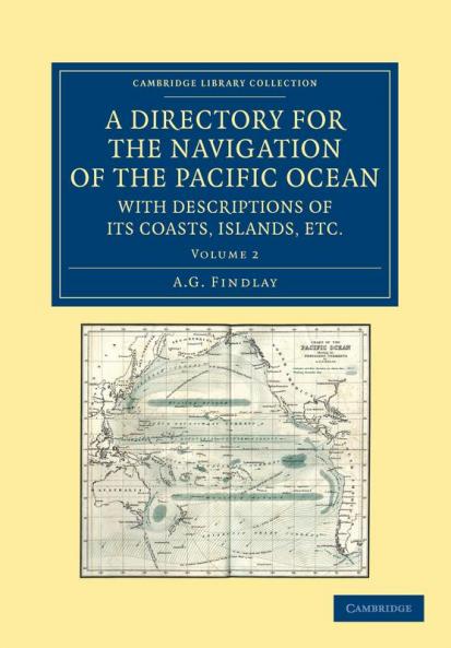 A Directory for the Navigation of the Pacific Ocean with Descriptions of Its Coasts Islands Etc. - Volume 2