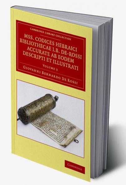 Mss. Codices Hebraici Bibliothecae I. B. de-Rossi Accurate AB Eodem Descripti Et Illustrati - Volume 3