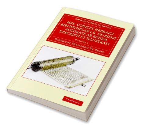 Mss. Codices Hebraici Bibliothecae I. B. de-Rossi Accurate AB Eodem Descripti Et Illustrati - Volume 3