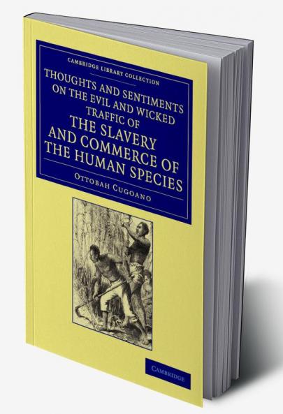 Thoughts and Sentiments on the Evil and Wicked Traffic of the Slavery and Commerce of the Human Species