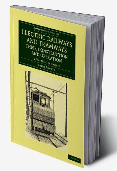 Electric Railways and Tramways Their Construction and Operation
