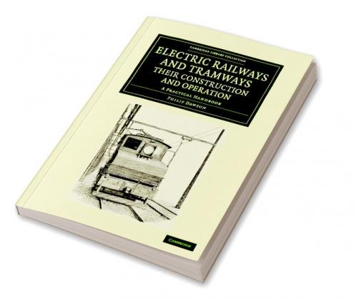 Electric Railways and Tramways Their Construction and Operation