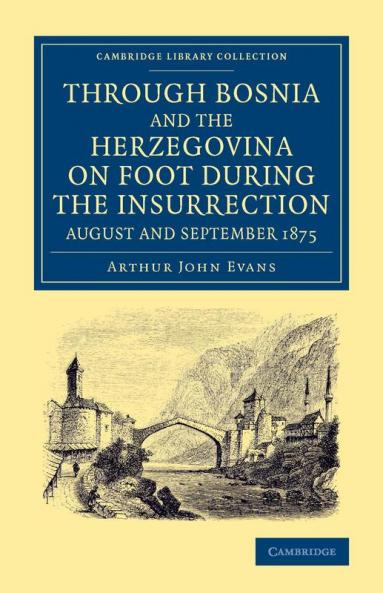 Through Bosnia and the Herzegovina on Foot During the Insurrection August and September 1875