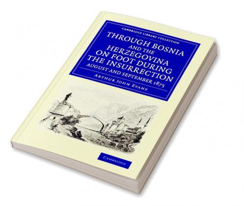 Through Bosnia and the Herzegovina on Foot During the Insurrection August and September 1875