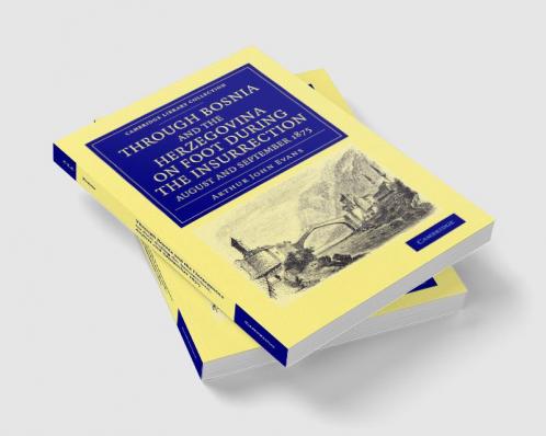 Through Bosnia and the Herzegovina on Foot During the Insurrection August and September 1875