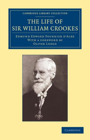 The Life of Sir William Crookes O.M. F.R.S.