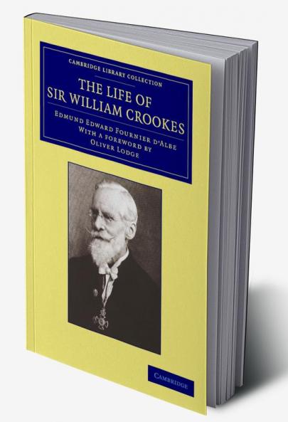 The Life of Sir William Crookes O.M. F.R.S.