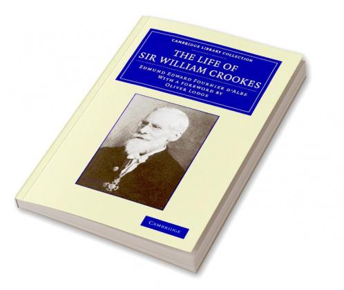 The Life of Sir William Crookes O.M. F.R.S.