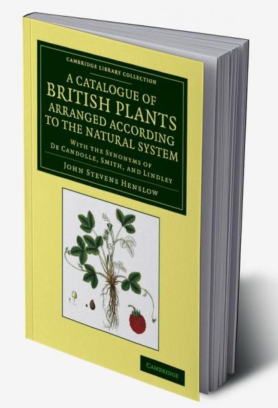 A Catalogue of British Plants Arranged According to the Natural System