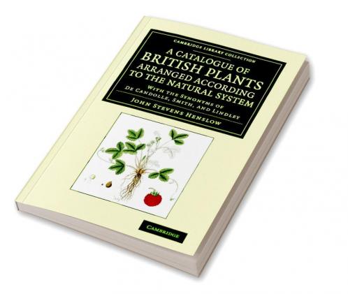 A Catalogue of British Plants Arranged According to the Natural System