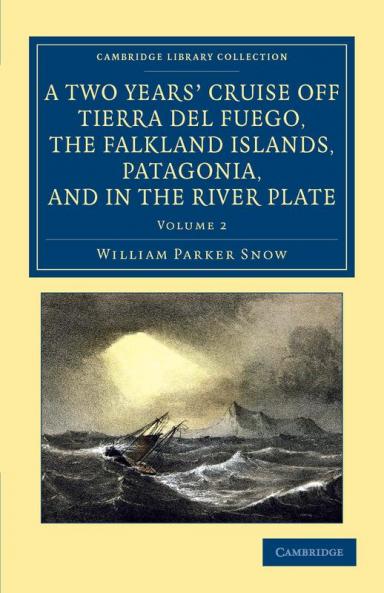 A Two Years' Cruise Off Tierra del Fuego the Falkland Islands Patagonia and in the River Plate
