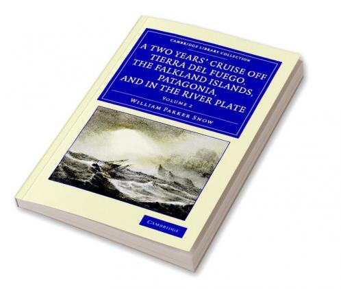 A Two Years' Cruise Off Tierra del Fuego the Falkland Islands Patagonia and in the River Plate