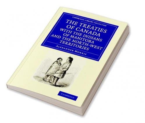 The Treaties of Canada with the Indians of Manitoba and the North-West Territories
