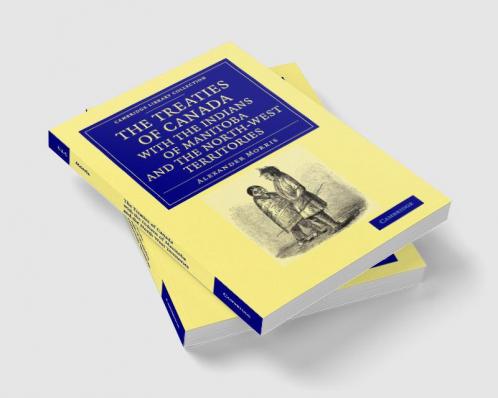 The Treaties of Canada with the Indians of Manitoba and the North-West Territories