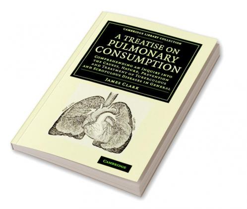 A   Treatise on Pulmonary Consumption