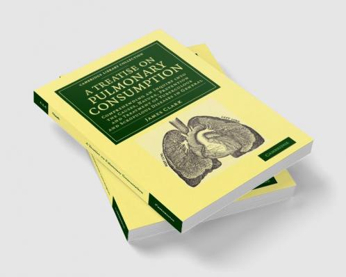 A   Treatise on Pulmonary Consumption