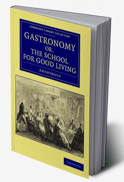 Gastronomy; Or the School for Good Living