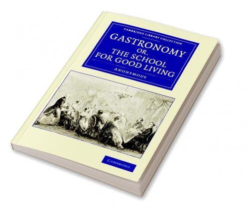 Gastronomy; Or the School for Good Living