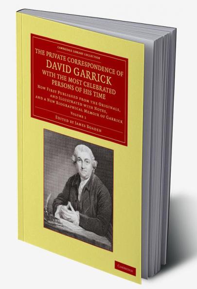 The Private Correspondence of David Garrick with the Most Celebrated Persons of His Time