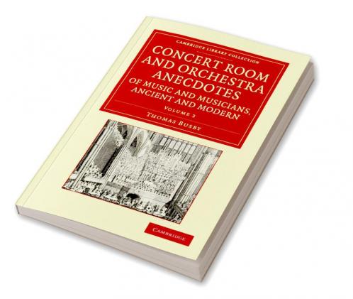 Concert Room and Orchestra Anecdotes of Music and Musicians Ancient and Modern