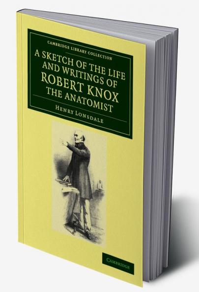 A Sketch of the Life and Writings of Robert Knox the Anatomist