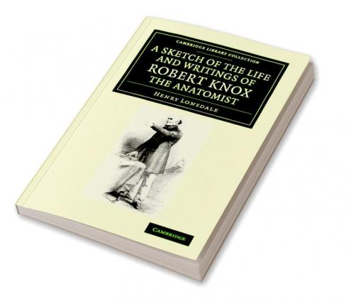 A Sketch of the Life and Writings of Robert Knox the Anatomist