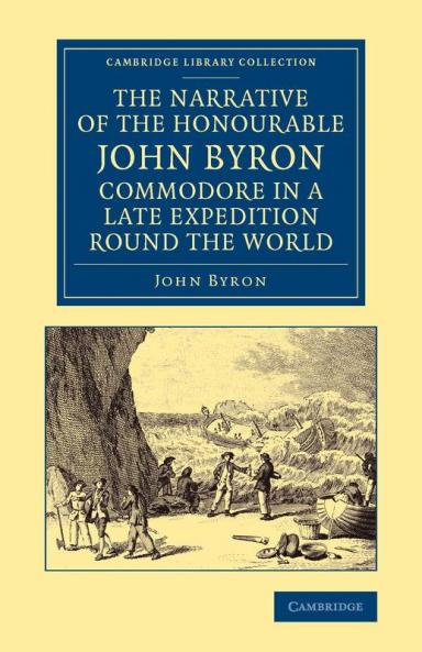 The Narrative of the Honourable John Byron Commodore in a Late Expedition Round the World