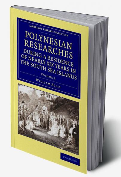 Polynesian Researches During a Residence of Nearly Six Years in the South Sea Islands