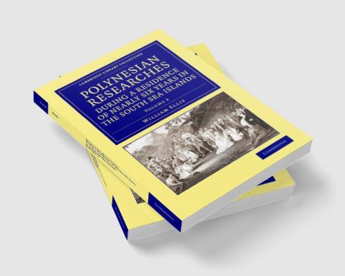 Polynesian Researches During a Residence of Nearly Six Years in the South Sea Islands