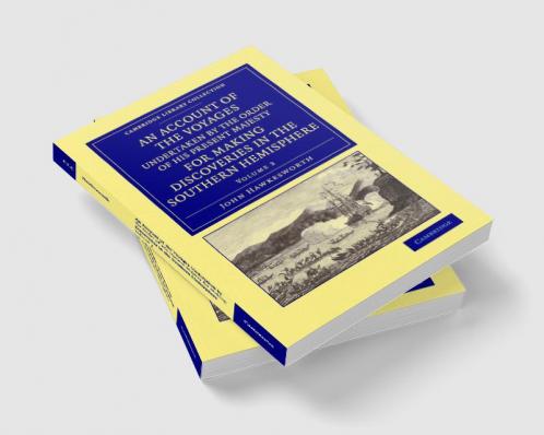 An Account of the Voyages Undertaken by the Order of His Present Majesty for Making Discoveries in the Southern Hemisphere