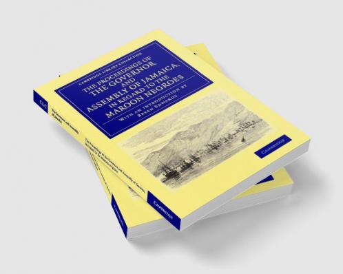 The Proceedings of the Governor and Assembly of Jamaica in Regard to the Maroon Negroes