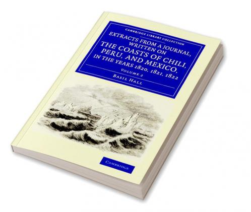 Extracts from a Journal Written on the Coasts of Chili Peru and Mexico in the Years 1820 1821 1822
